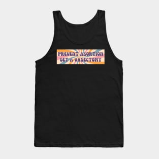 Prevent Abortion Get A Vasectomy, Abortion Bumper Tank Top